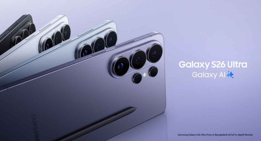 Samsung Galaxy S26 Ultra Price in Bangladesh & Full In-depth Review