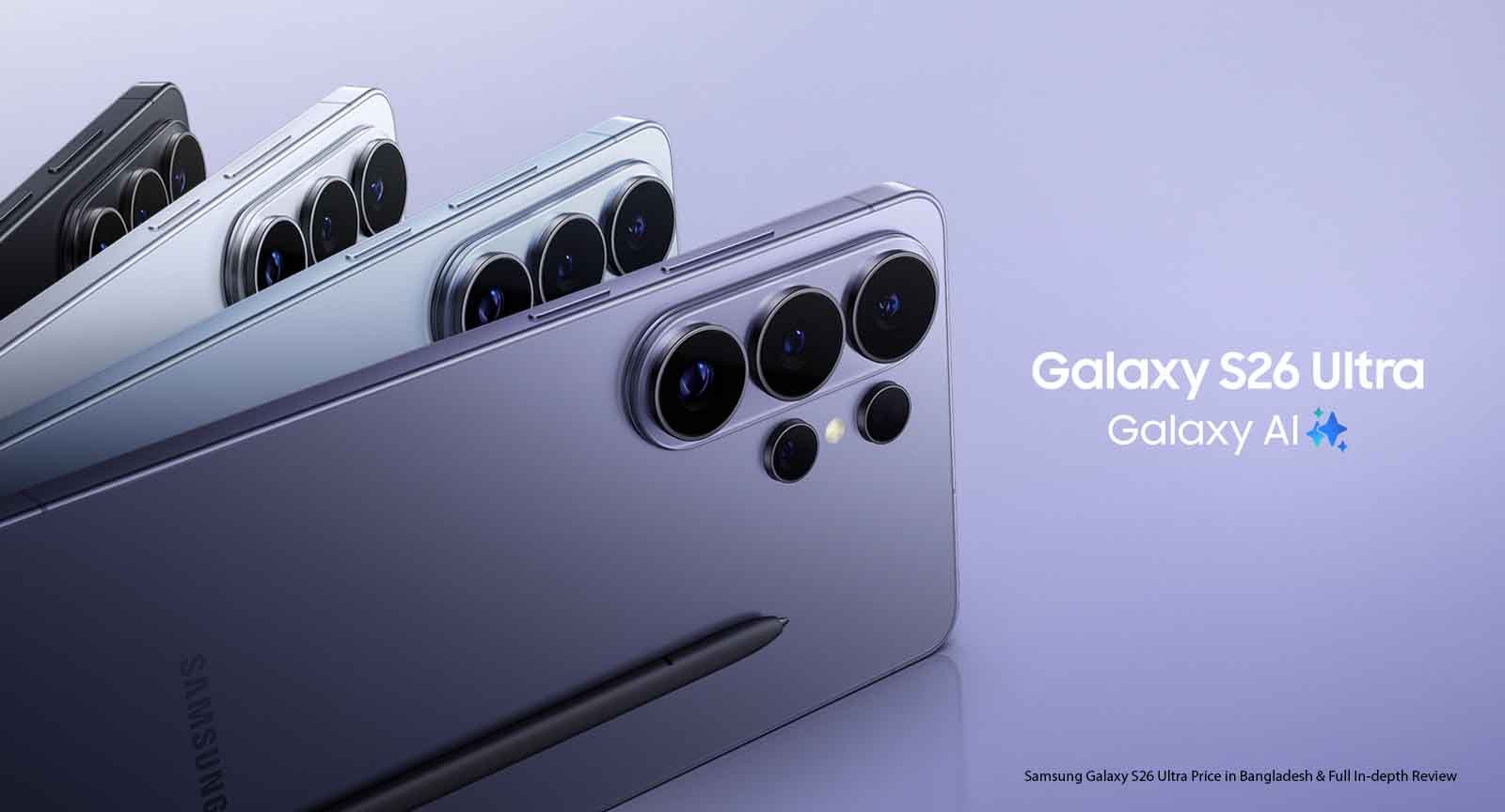 Samsung Galaxy S26 Ultra Price in Bangladesh & Full In-depth Review